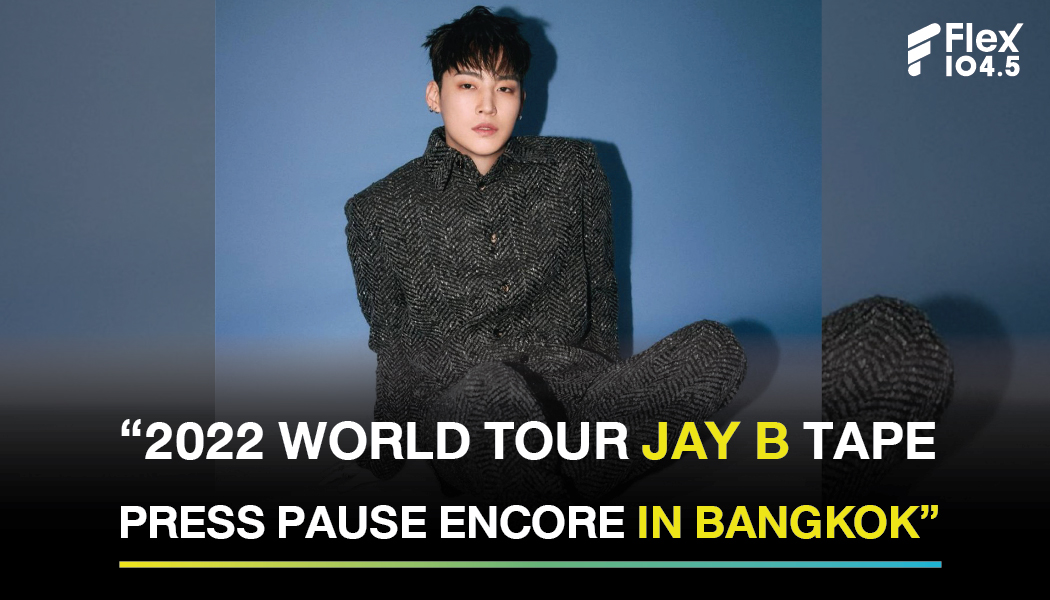 “2022 WORLD TOUR JAY B TAPE: PRESS PAUSE ENCORE IN BANGKOK”